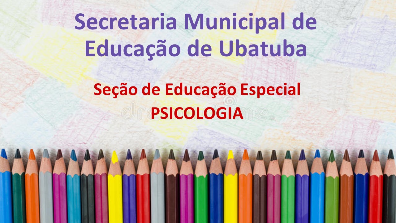 Educação Especial – Psicologia – Portal da Educação de Ubatuba