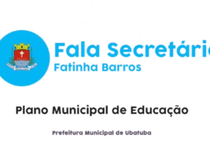 Fatinha Barros fala sobre a evolução do Plano Municipal de Educação de Ubatuba
