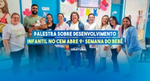 Palestra sobre desenvolvimento infantil no CEM abre 9ª Semana do Bebê