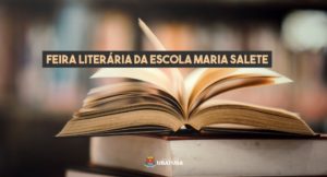 Feira Literária da Escola Maria Salete celebra leitura e criatividade