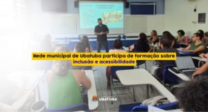 Rede municipal de Ubatuba participa de formação sobre inclusão